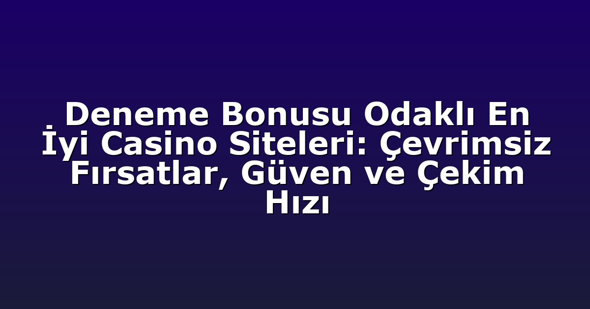 Deneme Bonusu - Anasayfa 9 Deneme Bonusu Odaklı En İyi Casino Siteleri: Çevrimsiz Fırsatlar, Güven ve Çekim Hızı