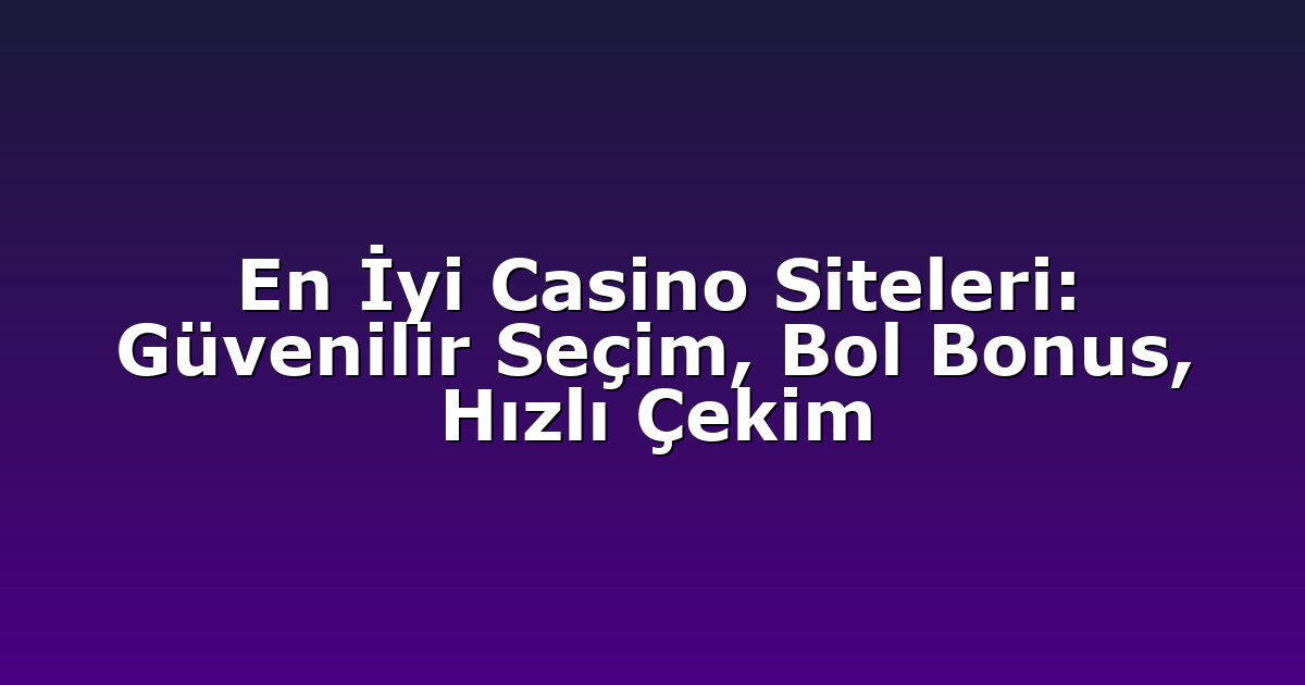 Deneme Bonusu - Anasayfa 4 En İyi Casino Siteleri: Güvenilir Seçim, Bol Bonus, Hızlı Çekim